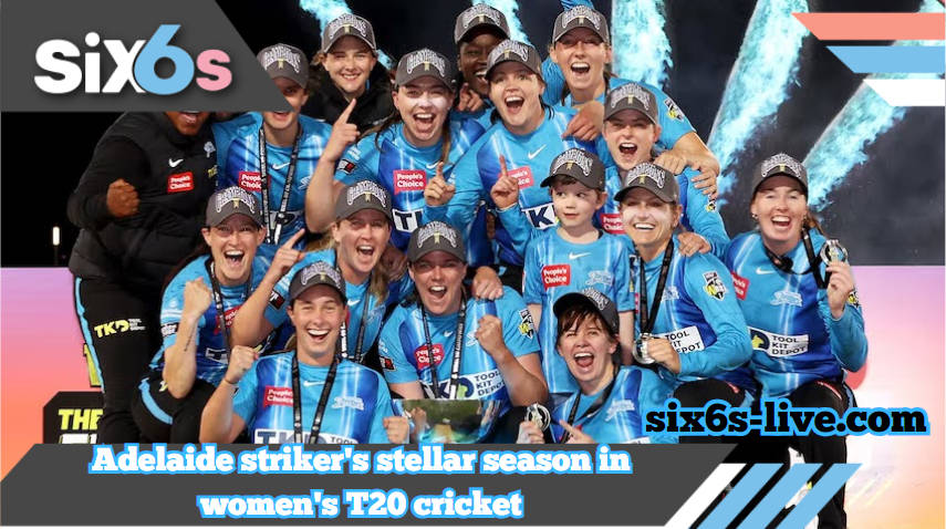 Adelaide Strikers Shine Bright in a Spectacular Season of Women's T20 Cricket