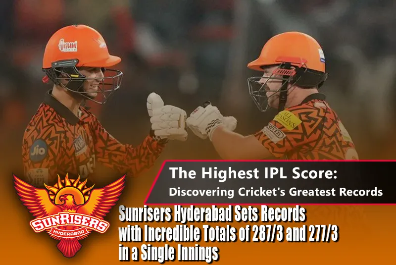 Highest Score in IPL: Discovering Cricket's Greatest Records